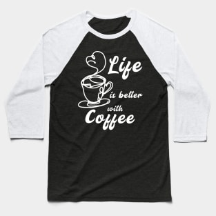 Life is Better with Coffee Baseball T-Shirt